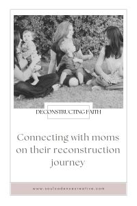 Group of moms talking to one another in a park. The image includes the title of the article about connecting with moms through reconstruction of faith. Deconstructing faith together as women.
